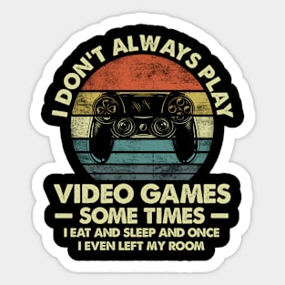 Don't Always Play Video Games Sometimes I Eat And Sleep Gift Gamer Sticker